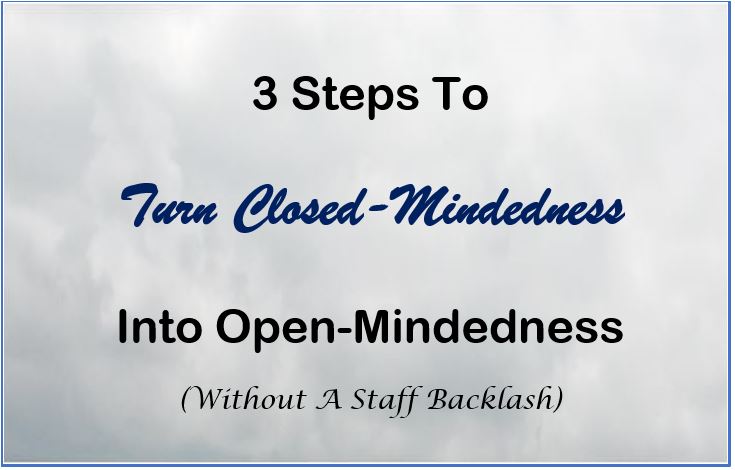 3 Steps to Turn Closed-Mindedness Into Open-Mindedness